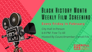 Flier showing film camera screening text that says Black History Month Weekly Film Screening Every Friday in February City Hall Inperson 6-8pm Free To All Hosted by Councilmember Carroll Fife